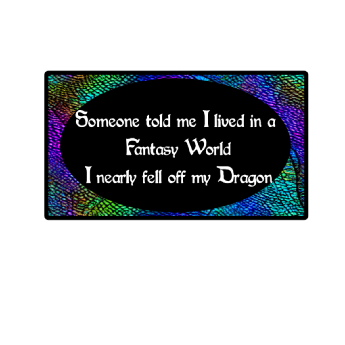 "Someone Told Me I Lived in a Fantasy World" Sticker